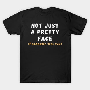 Not just a pretty face T-Shirt